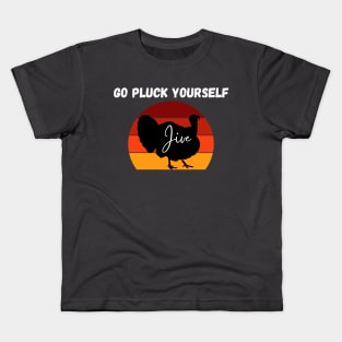 Go Pluck Yourself Turkey Day Happy Jive Thanksgiving Retro Kids T-Shirt